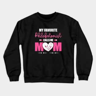 My Favorite Phlebotomist Nurse Calls Me Mom Happy Mother Day Crewneck Sweatshirt